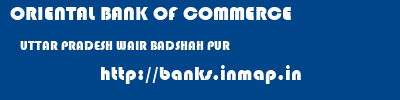 ORIENTAL BANK OF COMMERCE  UTTAR PRADESH WAIR BADSHAH PUR    banks information 